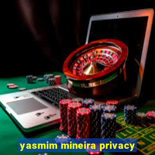 yasmim mineira privacy