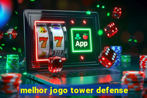 melhor jogo tower defense