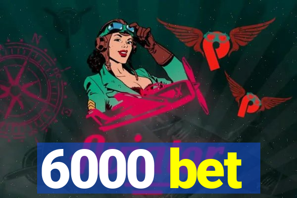 6000 bet