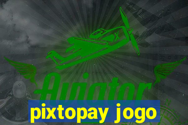 pixtopay jogo