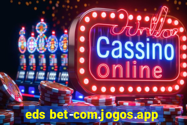 eds bet-com.jogos.app