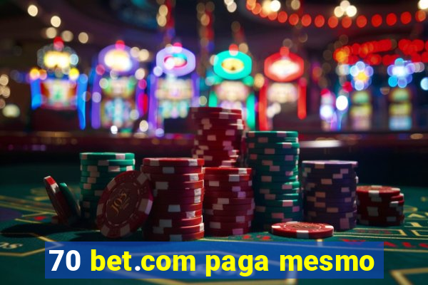 70 bet.com paga mesmo