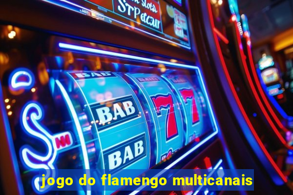 jogo do flamengo multicanais