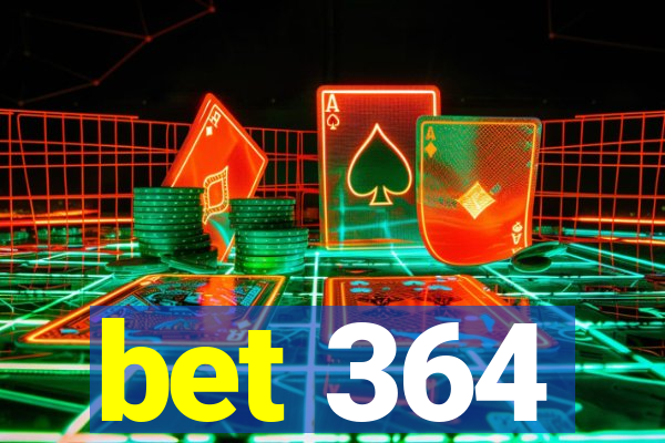 bet 364