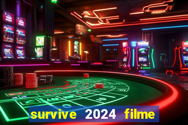 survive 2024 filme completo dublado