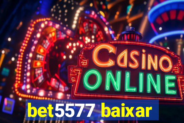 bet5577 baixar