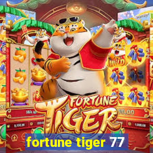 fortune tiger 77