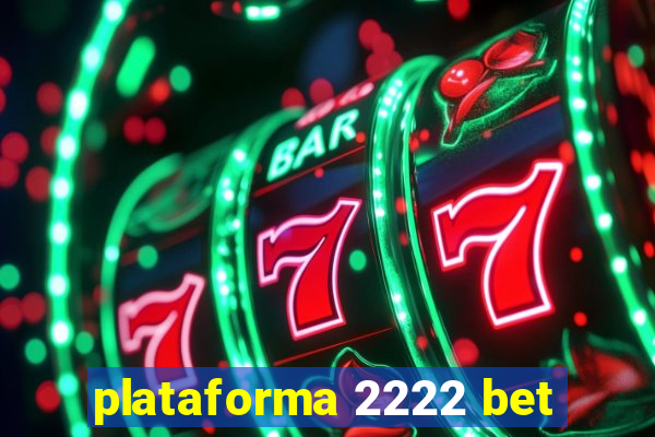 plataforma 2222 bet