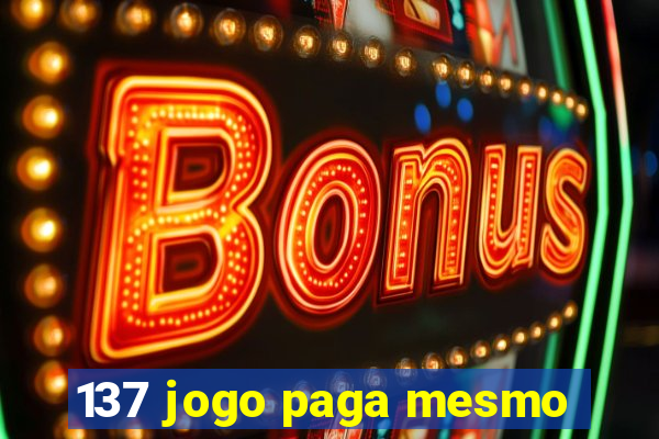 137 jogo paga mesmo