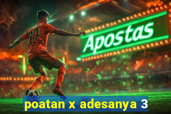 poatan x adesanya 3