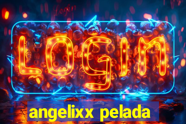 angelixx pelada