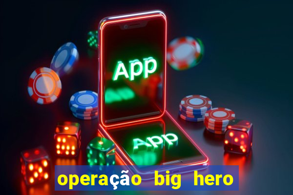 operação big hero assistir online