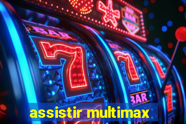 assistir multimax