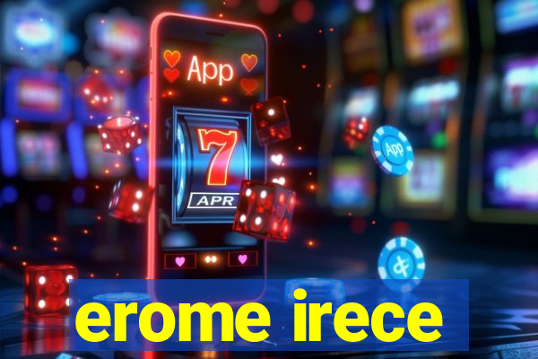 erome irece