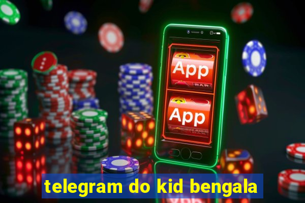 telegram do kid bengala