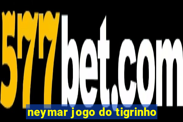 neymar jogo do tigrinho