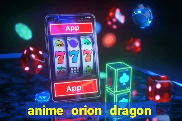 anime orion dragon ball super