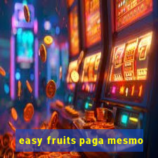 easy fruits paga mesmo