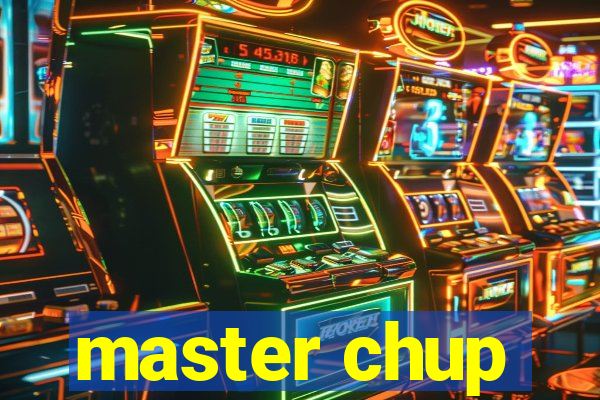 master chup