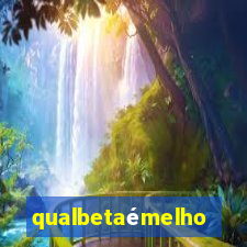 qualbetaémelhor