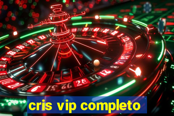 cris vip completo