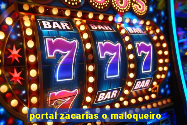 portal zacarias o maloqueiro