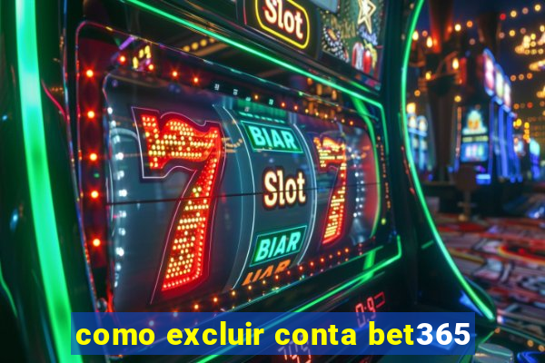 como excluir conta bet365