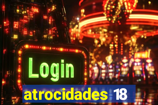 atrocidades 18