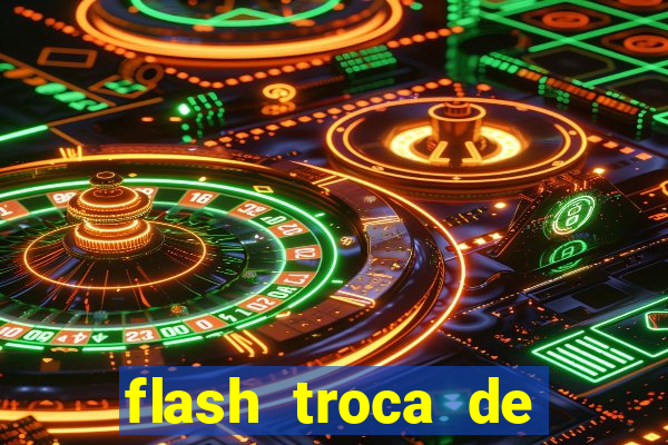 flash troca de corpo parte 2