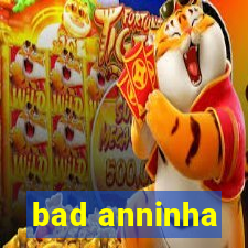 bad anninha