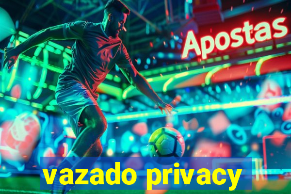 vazado privacy