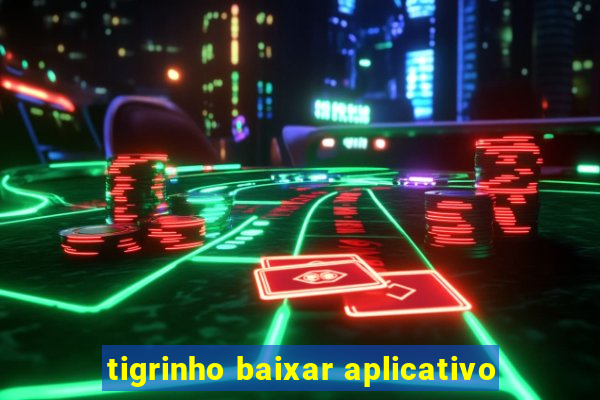 tigrinho baixar aplicativo