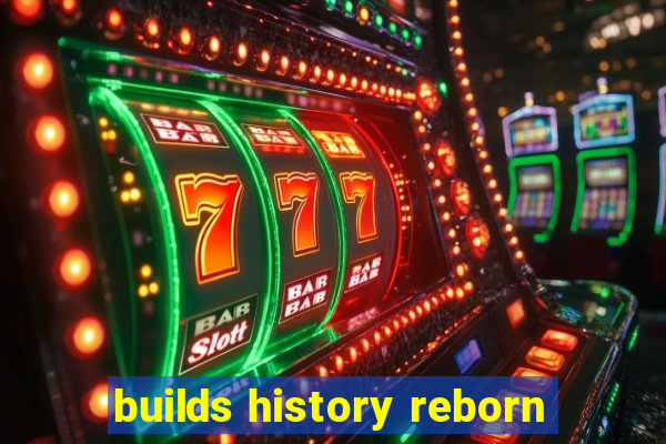 builds history reborn