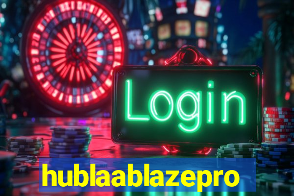 hublaablazepro