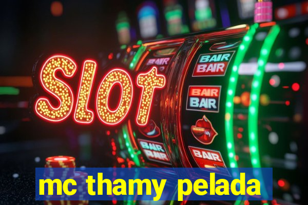 mc thamy pelada