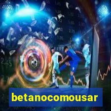 betanocomousar