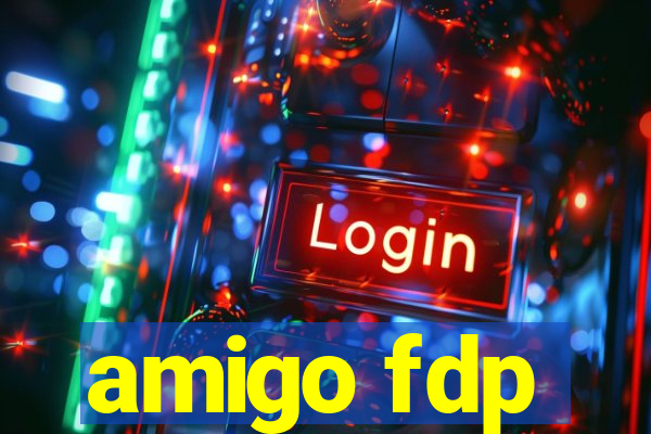 amigo fdp