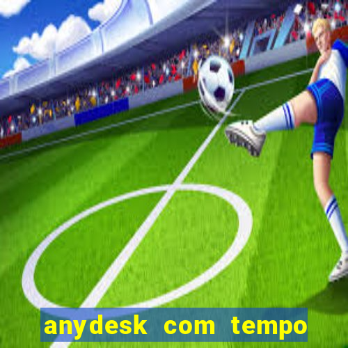 anydesk com tempo de uso