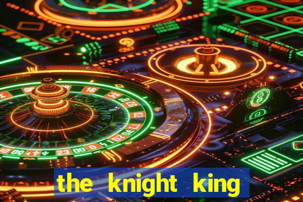 the knight king who returned with a god cap 1