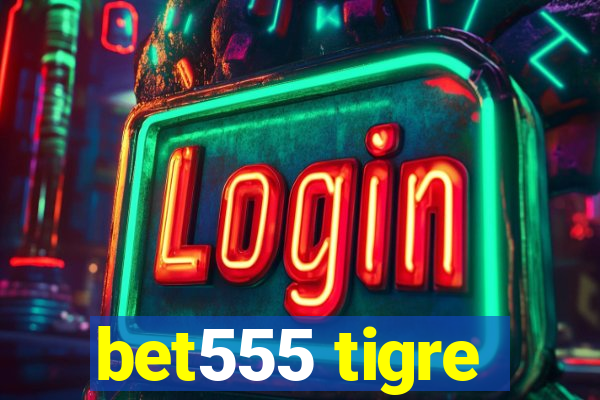 bet555 tigre