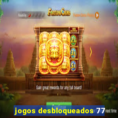 jogos desbloqueados 77