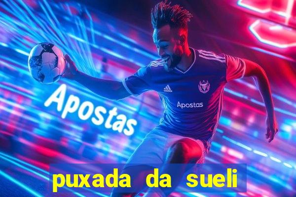 puxada da sueli jogo do bicho