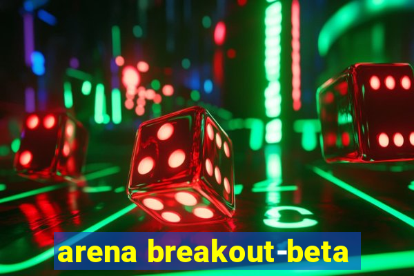 arena breakout-beta