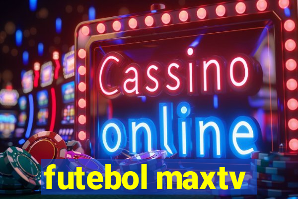 futebol maxtv