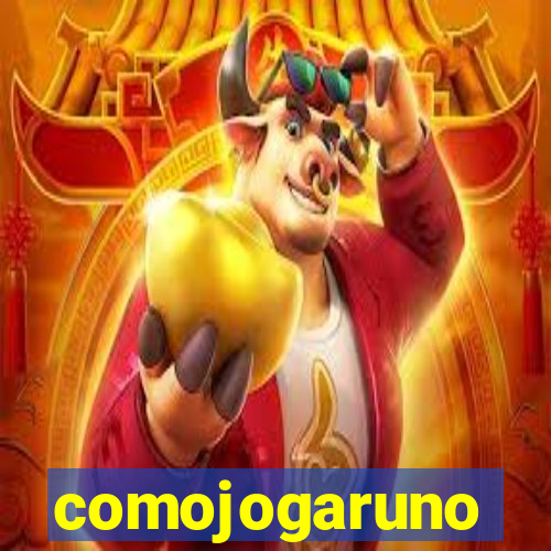 comojogaruno