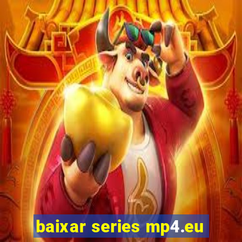 baixar series mp4.eu