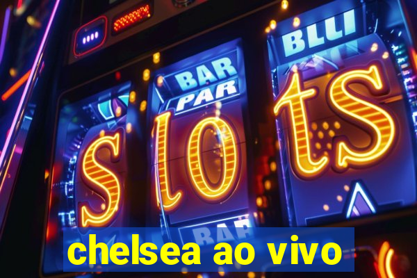 chelsea ao vivo