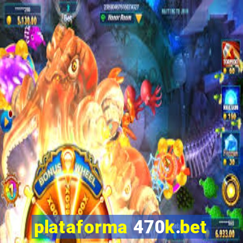 plataforma 470k.bet