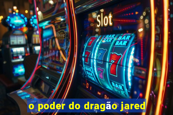 o poder do dragão jared