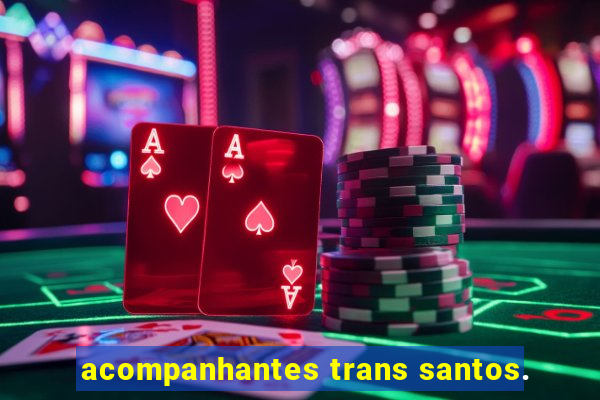 acompanhantes trans santos.